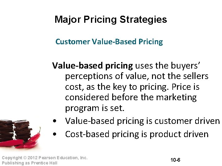 Major Pricing Strategies Customer Value-Based Pricing Value-based pricing uses the buyers’ perceptions of value,