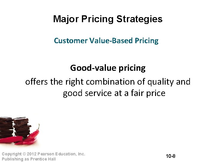 Major Pricing Strategies Customer Value-Based Pricing Good-value pricing offers the right combination of quality
