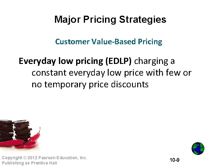 Major Pricing Strategies Customer Value-Based Pricing Everyday low pricing (EDLP) charging a constant everyday