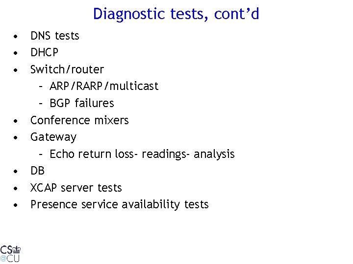 Diagnostic tests, cont’d • DNS tests • DHCP • Switch/router – ARP/RARP/multicast – BGP