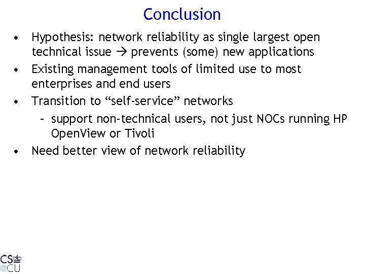 Conclusion • Hypothesis: network reliability as single largest open technical issue prevents (some) new