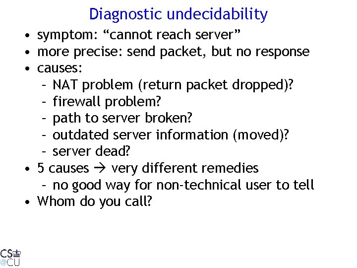 Diagnostic undecidability • symptom: “cannot reach server” • more precise: send packet, but no