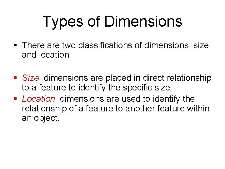 Types of Dimensions § There are two classifications of dimensions: size and location. §