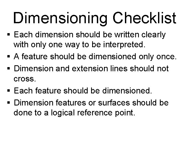 Dimensioning Checklist § Each dimension should be written clearly with only one way to