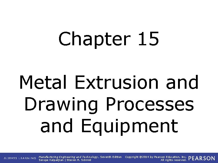 Chapter 15 Metal Extrusion and Drawing Processes and Equipment Manufacturing Engineering and Technology ,