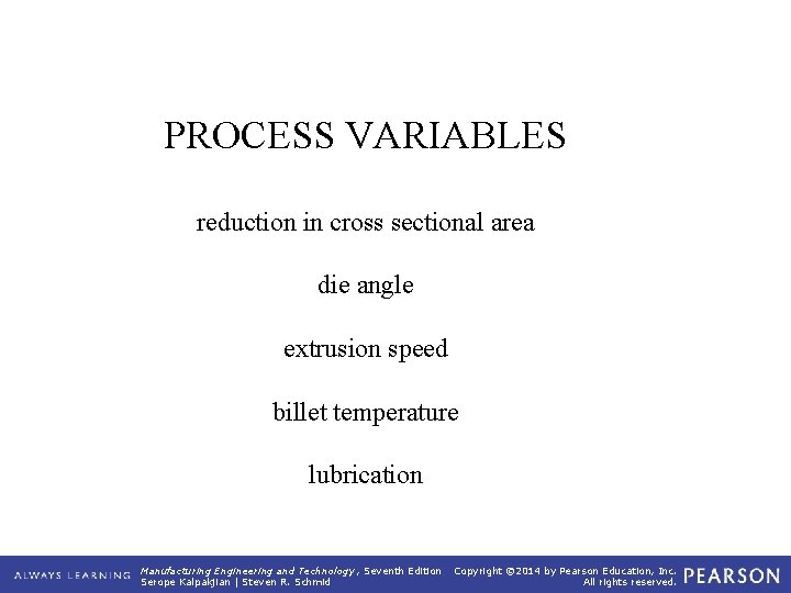 PROCESS VARIABLES reduction in cross sectional area die angle extrusion speed billet temperature lubrication