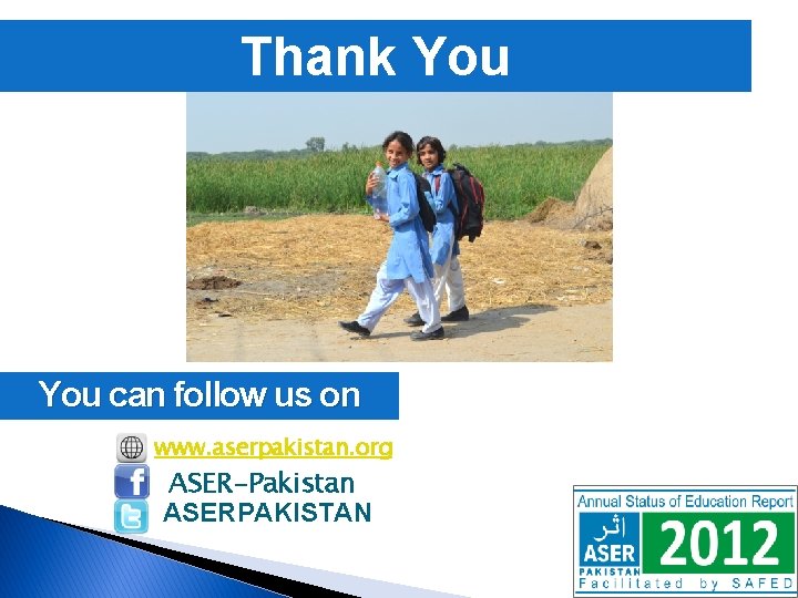 Thank You can follow us on www. aserpakistan. org ASER-Pakistan ASERPAKISTAN 