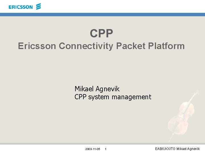 CPP Ericsson Connectivity Packet Platform Mikael Agnevik CPP system management 2003 -11 -05 1