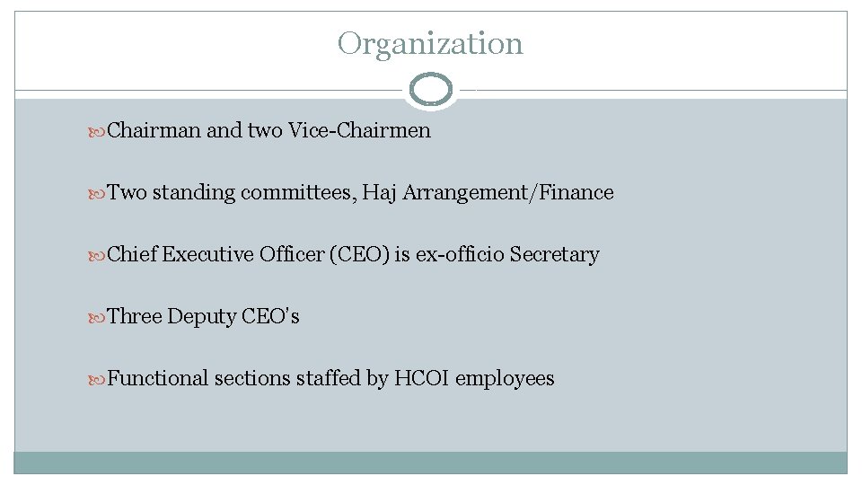 Organization Chairman and two Vice-Chairmen Two standing committees, Haj Arrangement/Finance Chief Executive Officer (CEO)