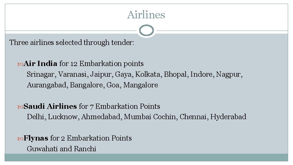 Airlines Three airlines selected through tender: Air India for 12 Embarkation points Srinagar, Varanasi,