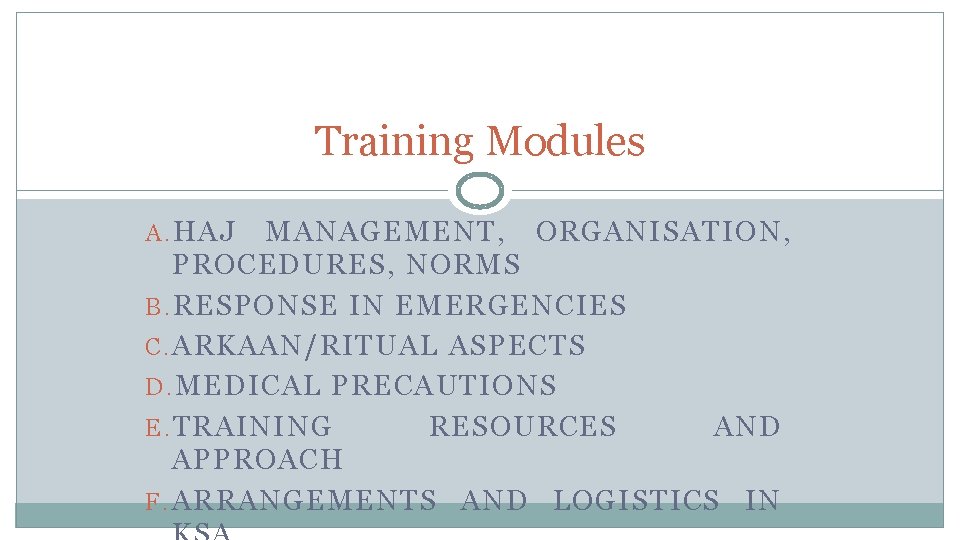 Training Modules A. HAJ MANAGEMENT, ORGANISATION, PROCEDURES, NORMS B. RESPONSE IN EMERGENCIES C. ARKAAN/RITUAL