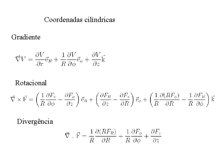 Coordenadas cilíndricas Gradiente Rotacional Divergência 