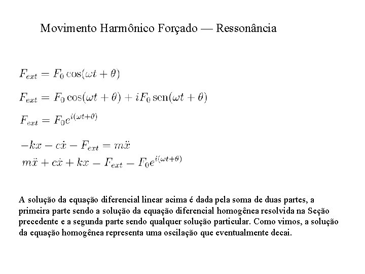 Movimento Harmônico Forçado — Ressonância A solução da equação diferencial linear acima é dada