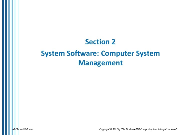 Section 2 System Software: Computer System Management Mc. Graw-Hill/Irwin Copyright © 2013 by The