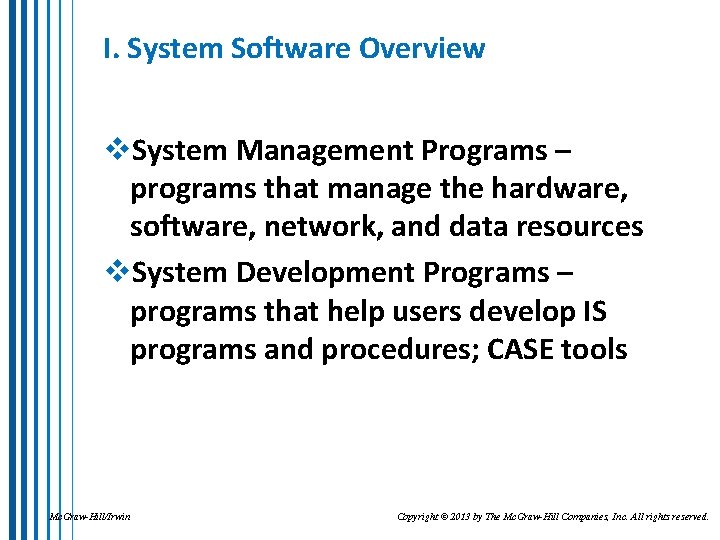 I. System Software Overview v. System Management Programs – programs that manage the hardware,