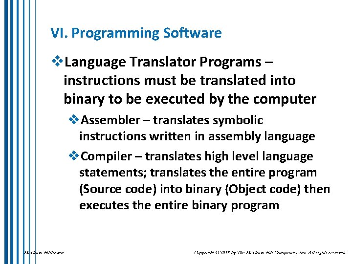 VI. Programming Software v. Language Translator Programs – instructions must be translated into binary