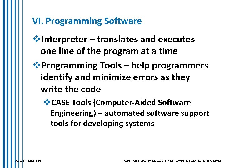 VI. Programming Software v. Interpreter – translates and executes one line of the program