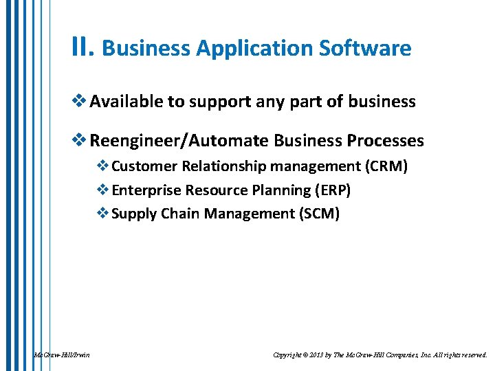 II. Business Application Software v Available to support any part of business v Reengineer/Automate