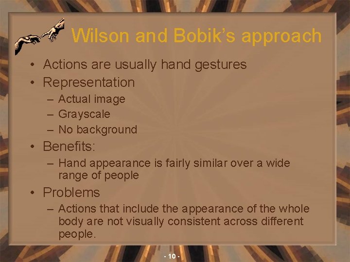 Wilson and Bobik’s approach • Actions are usually hand gestures • Representation – Actual