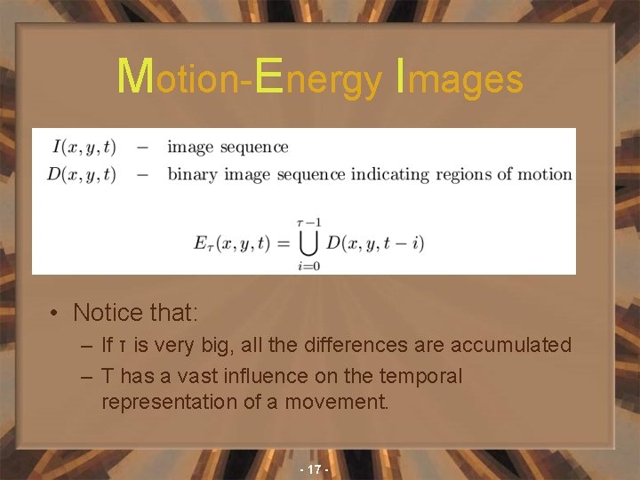 Motion-Energy Images • Notice that: – If τ is very big, all the differences