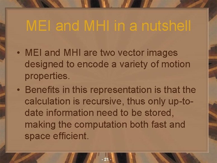 MEI and MHI in a nutshell • MEI and MHI are two vector images