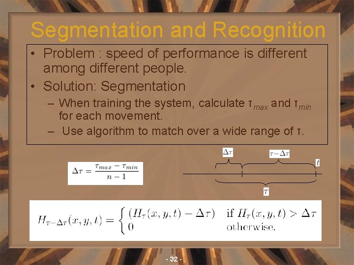 Segmentation and Recognition • Problem : speed of performance is different among different people.