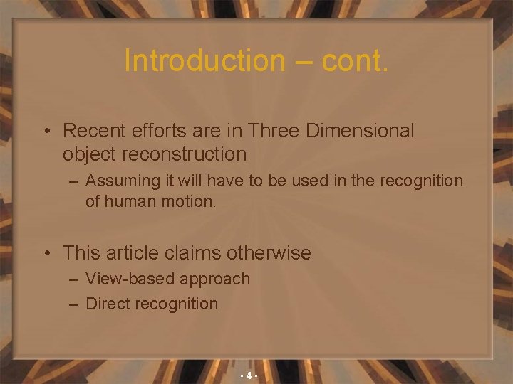 Introduction – cont. • Recent efforts are in Three Dimensional object reconstruction – Assuming