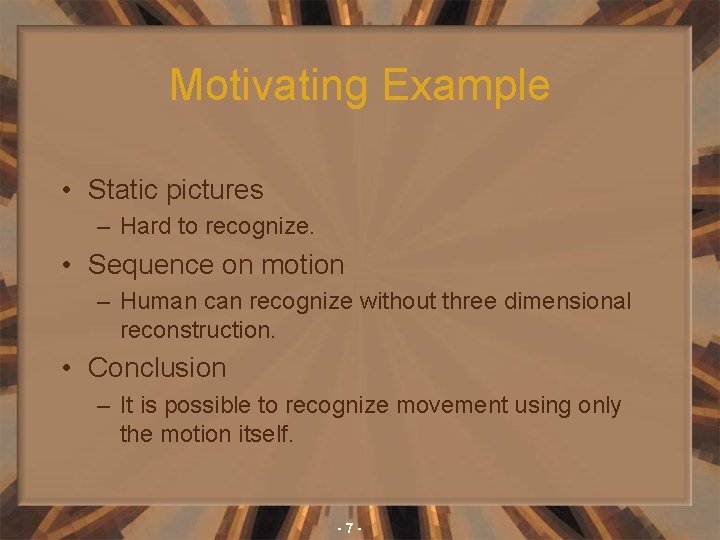 Motivating Example • Static pictures – Hard to recognize. • Sequence on motion –