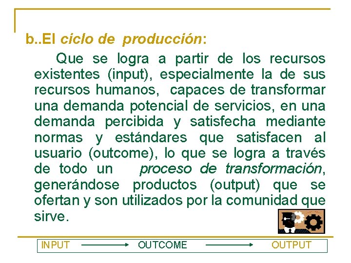 b. . El ciclo de producción: Que se logra a partir de los recursos