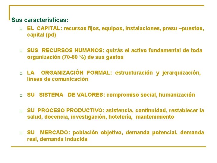 Sus características: q q q EL CAPITAL: recursos fijos, equipos, instalaciones, presu –puestos, capital