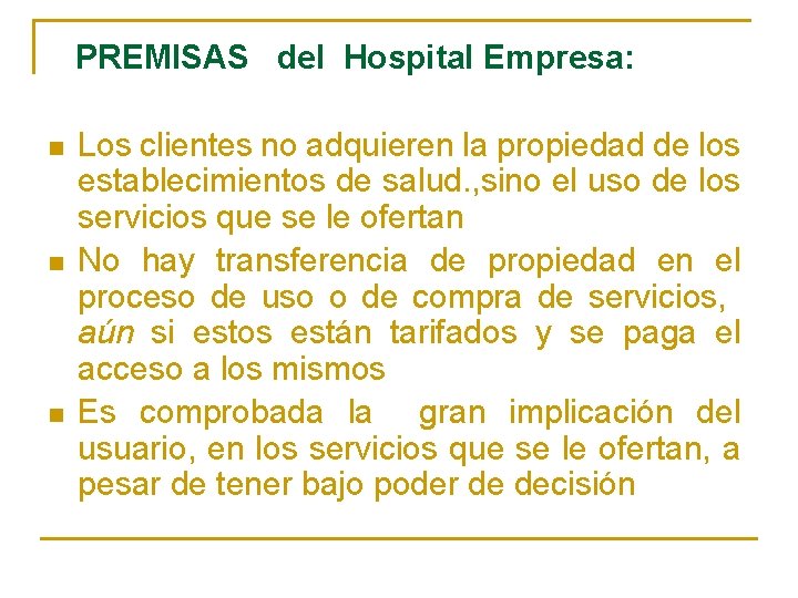 PREMISAS del Hospital Empresa: n n n Los clientes no adquieren la propiedad de