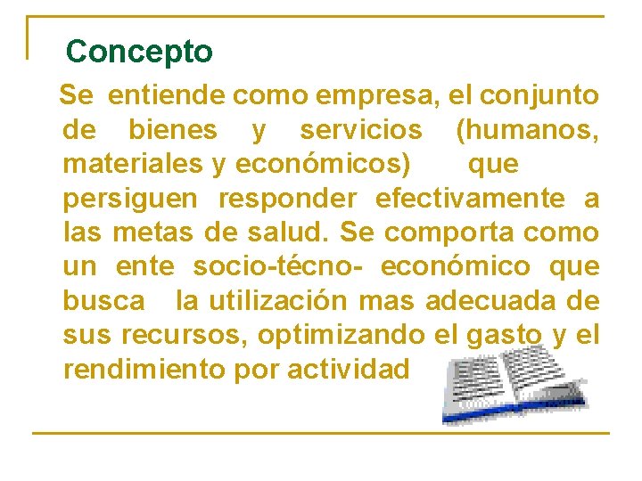 Concepto Se entiende como empresa, el conjunto de bienes y servicios (humanos, materiales y