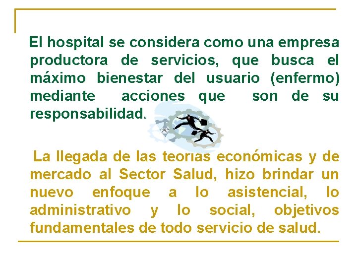 El hospital se considera como una empresa productora de servicios, que busca el máximo