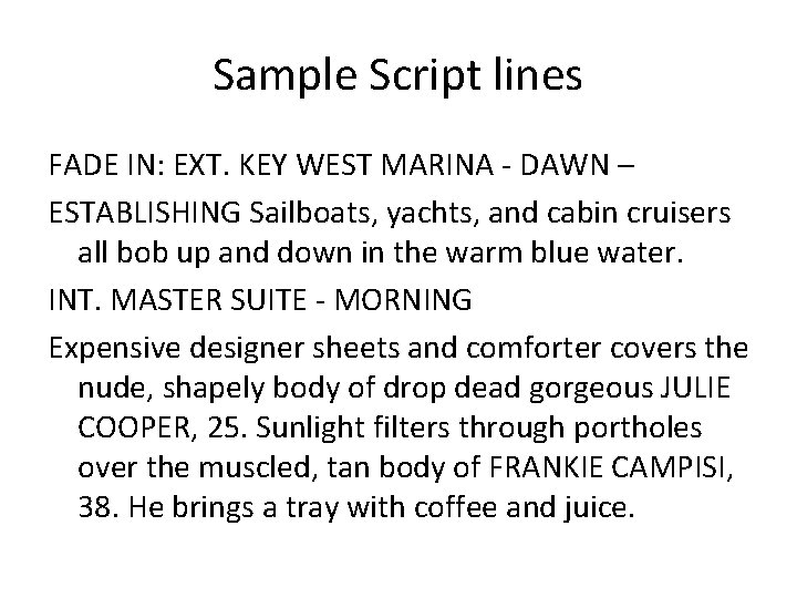 Sample Script lines FADE IN: EXT. KEY WEST MARINA - DAWN – ESTABLISHING Sailboats,