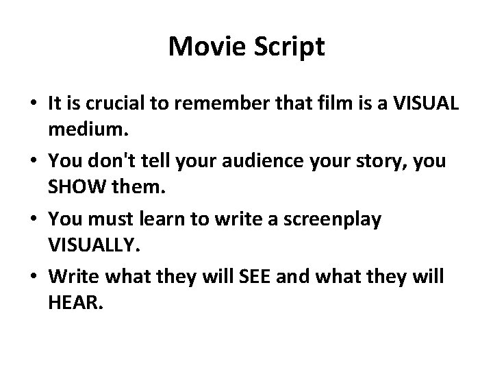 Movie Script • It is crucial to remember that film is a VISUAL medium.