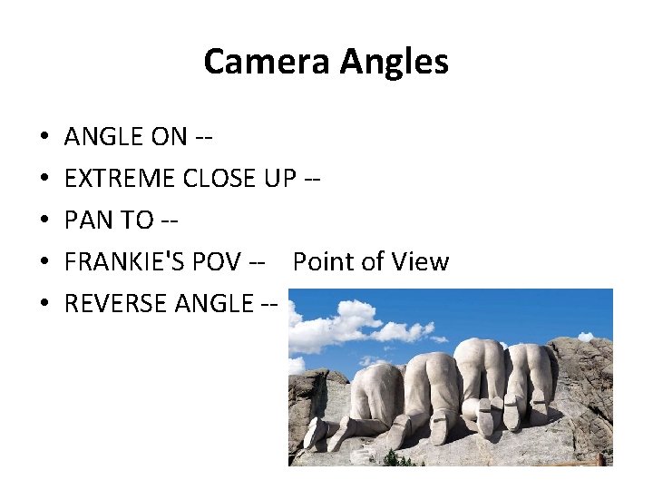 Camera Angles • • • ANGLE ON -EXTREME CLOSE UP -PAN TO -FRANKIE'S POV