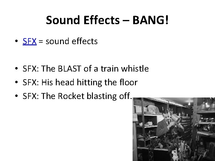 Sound Effects – BANG! • SFX = sound effects • SFX: The BLAST of