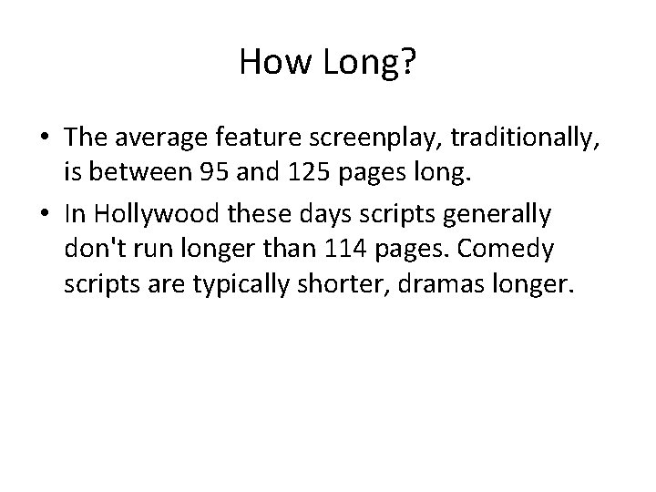 How Long? • The average feature screenplay, traditionally, is between 95 and 125 pages