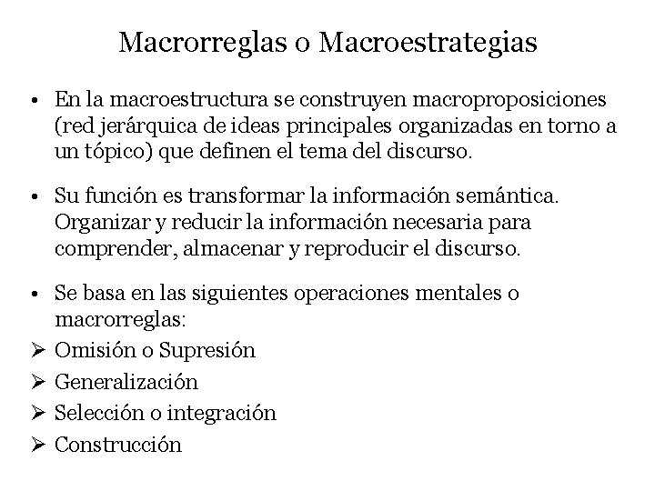 Macrorreglas o Macroestrategias • En la macroestructura se construyen macroproposiciones (red jerárquica de ideas Macrorreglas o Macroestrategias • En la macroestructura se construyen macroproposiciones (red jerárquica de ideas