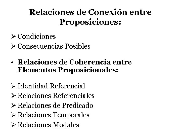 Relaciones de Conexión entre Proposiciones: Ø Condiciones Ø Consecuencias Posibles • Relaciones de Coherencia Relaciones de Conexión entre Proposiciones: Ø Condiciones Ø Consecuencias Posibles • Relaciones de Coherencia