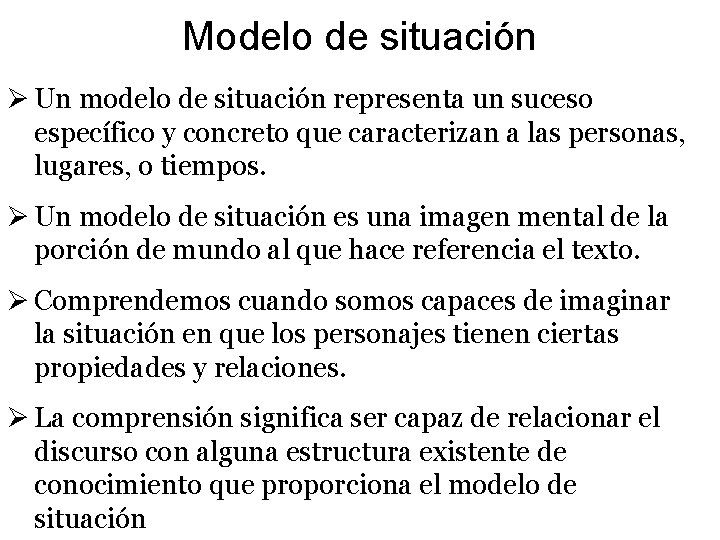 Modelo de situación Ø Un modelo de situación representa un suceso específico y concreto Modelo de situación Ø Un modelo de situación representa un suceso específico y concreto