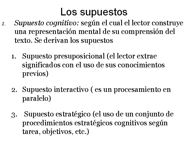 Los supuestos 1. Supuesto cognitivo: según el cual el lector construye una representación mental Los supuestos 1. Supuesto cognitivo: según el cual el lector construye una representación mental