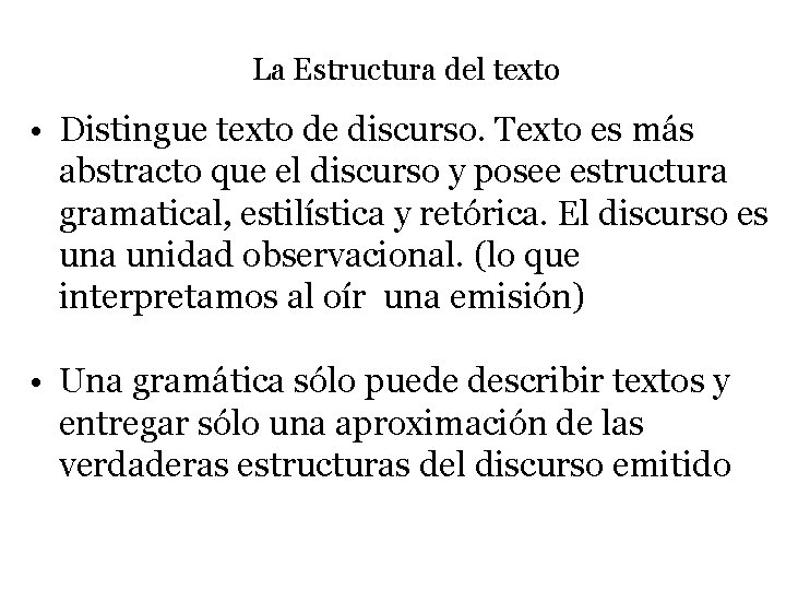 La Estructura del texto • Distingue texto de discurso. Texto es más abstracto que La Estructura del texto • Distingue texto de discurso. Texto es más abstracto que