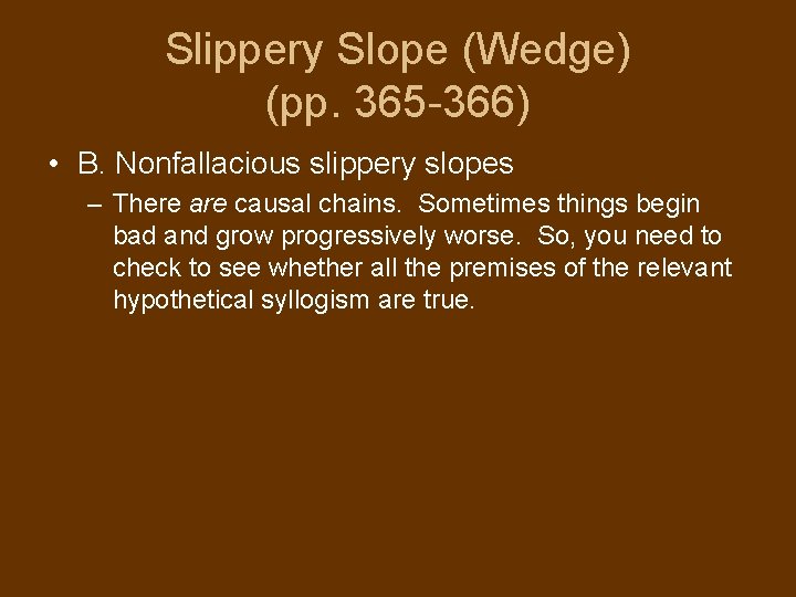 Slippery Slope (Wedge) (pp. 365 -366) • B. Nonfallacious slippery slopes – There are Slippery Slope (Wedge) (pp. 365 -366) • B. Nonfallacious slippery slopes – There are