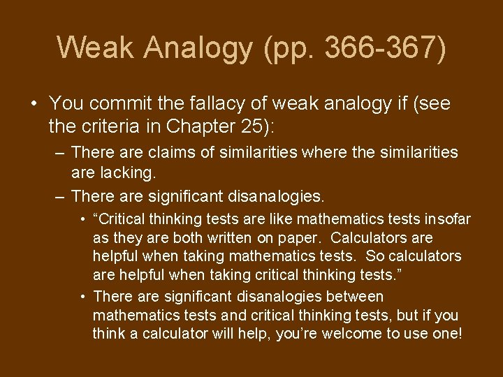 Weak Analogy (pp. 366 -367) • You commit the fallacy of weak analogy if