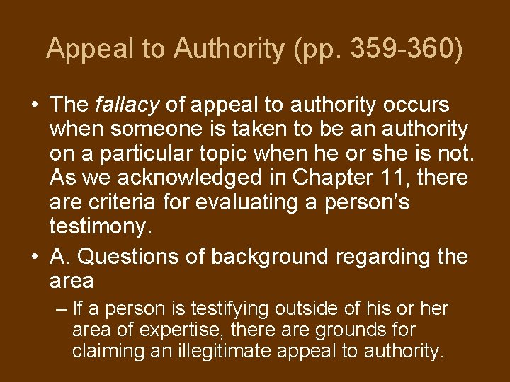 Appeal to Authority (pp. 359 -360) • The fallacy of appeal to authority occurs