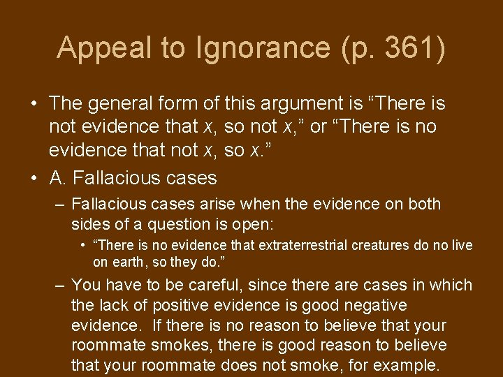 Appeal to Ignorance (p. 361) • The general form of this argument is “There