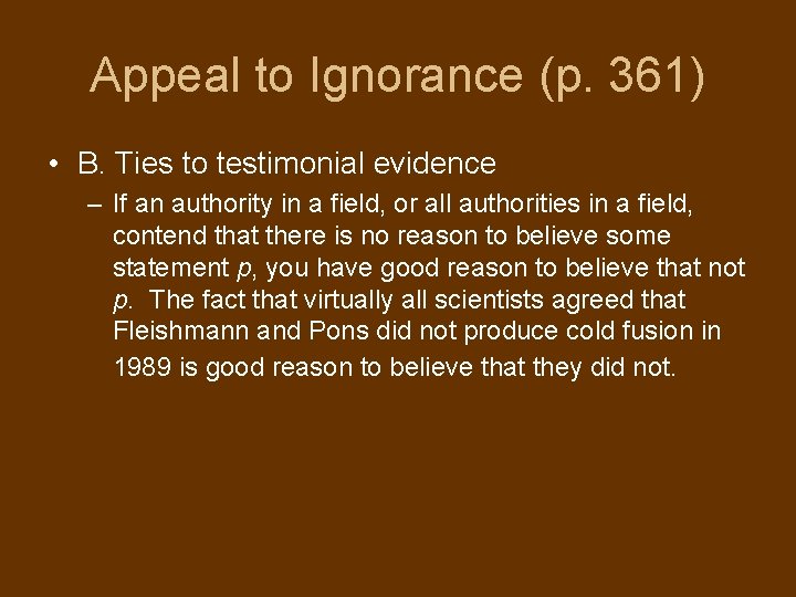 Appeal to Ignorance (p. 361) • B. Ties to testimonial evidence – If an