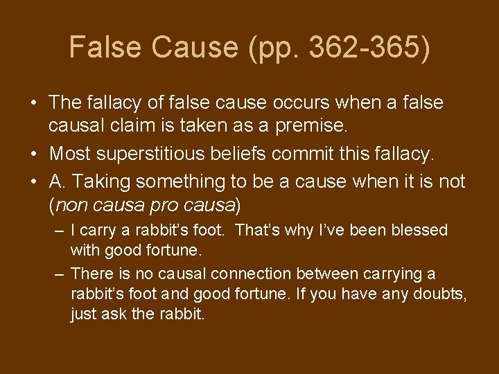 False Cause (pp. 362 -365) • The fallacy of false cause occurs when a