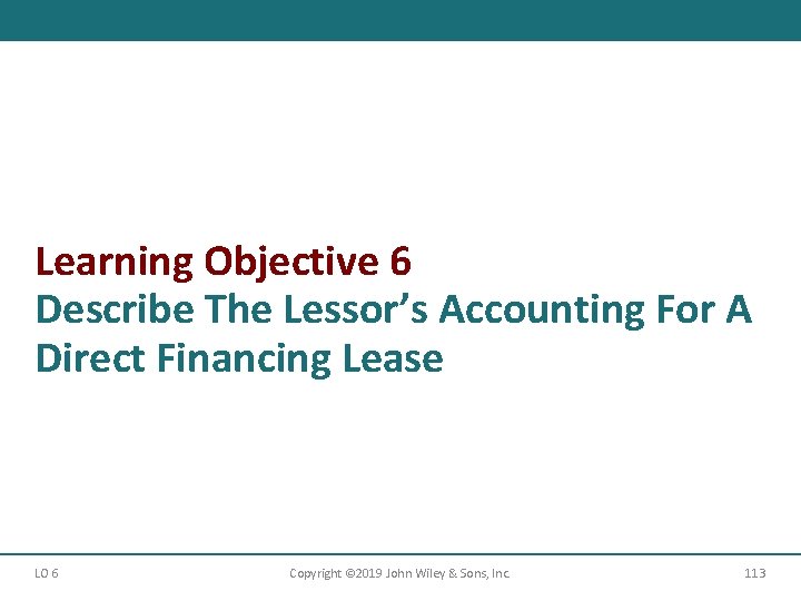 Learning Objective 6 Describe The Lessor’s Accounting For A Direct Financing Lease LO 6